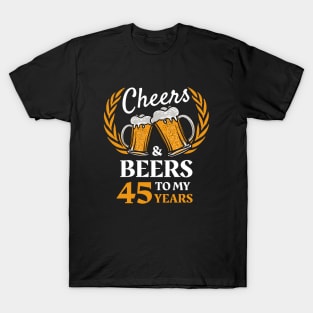 45th Birthday Gift Cheers And Beers T-Shirt